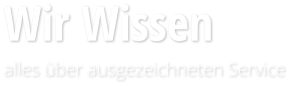 Wir Wissen alles �ber ausgezeichneten Service